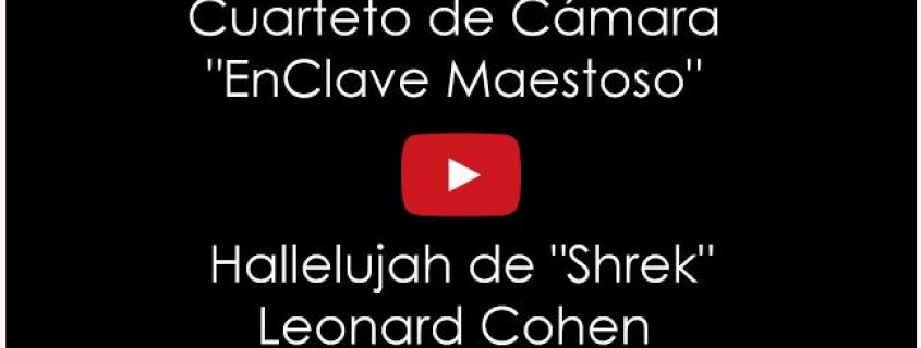 Hallelujah de Leonard Cohen BSO Shrek por el Cuarteto de Cámara EnClave Maestoso